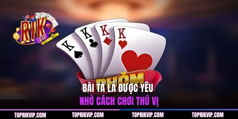 Mẹo Đánh Phỏm Từ Cao Thủ Giúp Bạn Thu Lợi Nhuận Hấp Dẫn 1 Bài Tá Lả được yêu thích nhờ cách chơi thú vị