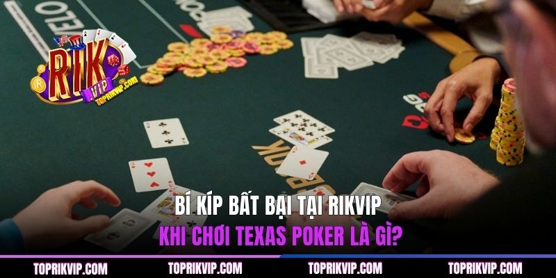 Texas Poker Là Gì? Khám Phá Chiến Thuật Bất Bại 2026 3 Bí kíp bất bại tại RIKVIP khi chơi Texas poker là gì?