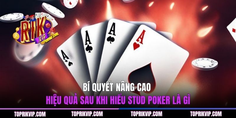 Stud Poker Là Gì? Hướng Dẫn Chi Tiết Từ Thương Hiệu RIKVIP 3 Bí quyết nâng cao hiệu quả sau khi hiểu stud poker là gì