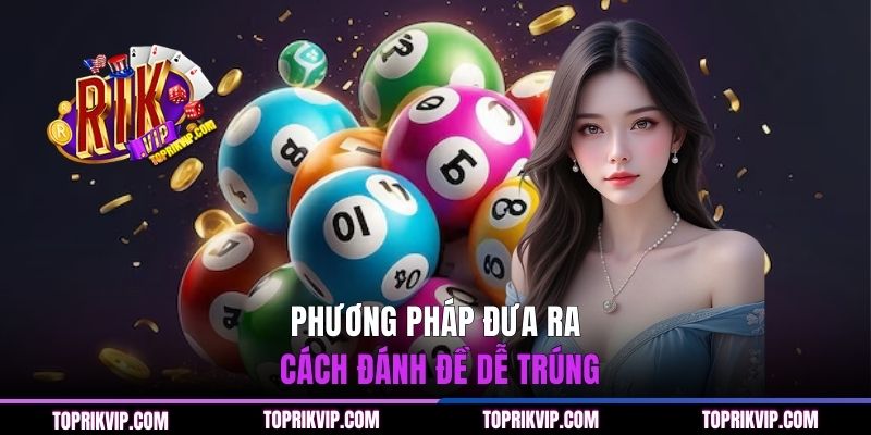 Phương pháp xây dựng cách đánh đề dễ ăn từ cao thủ