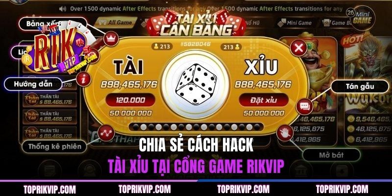 Cách Hack Tài Xỉu RIKVIP - Bí Quyết Nâng Tỷ Lệ Thắng 99% 3 Chia sẻ cách hack Tài Xỉu tại cổng game RIKVIP