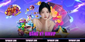 Đăng Ký RIKVIP - Cách Tạo Tài Khoản Nhanh Chỉ Trong Vài Phút