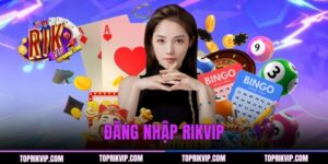Đăng Nhập RIKVIP Nhanh Chóng - Hướng Dẫn Truy Cập An Toàn