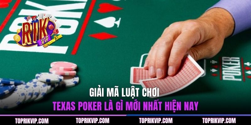 Texas Poker Là Gì? Khám Phá Chiến Thuật Bất Bại 2026 2 Giải mã luật chơi Texas poker là gì mới nhất hiện nay