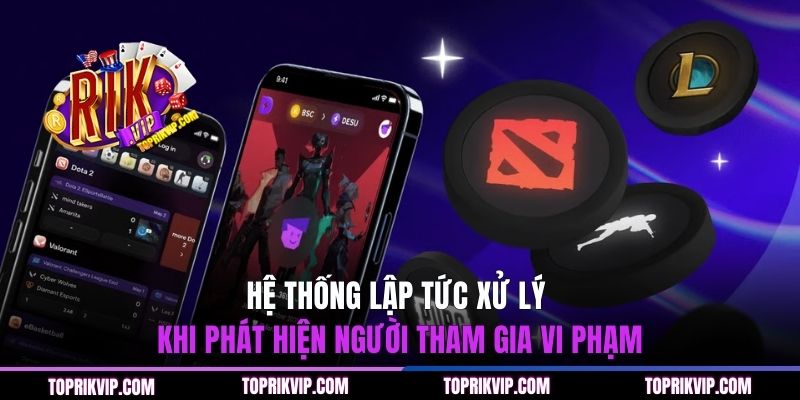 Chơi Có Trách Nhiệm - Nguyên Tắc Khi Tham Gia RIKVIP 3 Hệ thống lập tức xử lý khi phát hiện người tham gia vi phạm