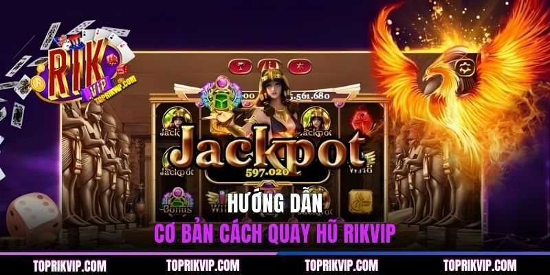 Cách Quay Hũ RIKVIP Chi Tiết & Hiệu Quả Cho Newbie 1 Hướng dẫn cơ bản cách quay hũ RIKVIP