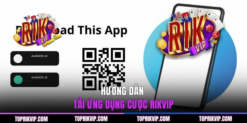 Trang Chủ RikVip 44 Hướng dẫn tải ứng dụng cược RIKVIP nhanh về điện thoại