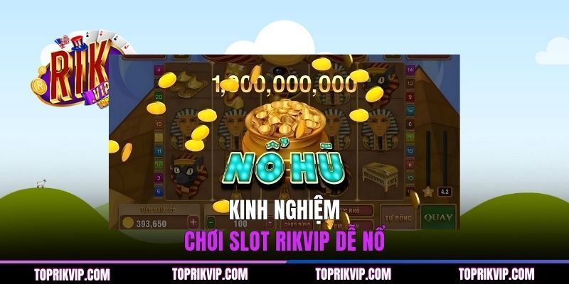 Cách Quay Hũ RIKVIP Chi Tiết & Hiệu Quả Cho Newbie 3 Kinh nghiệm chơi slot RIKVIP dễ nổ