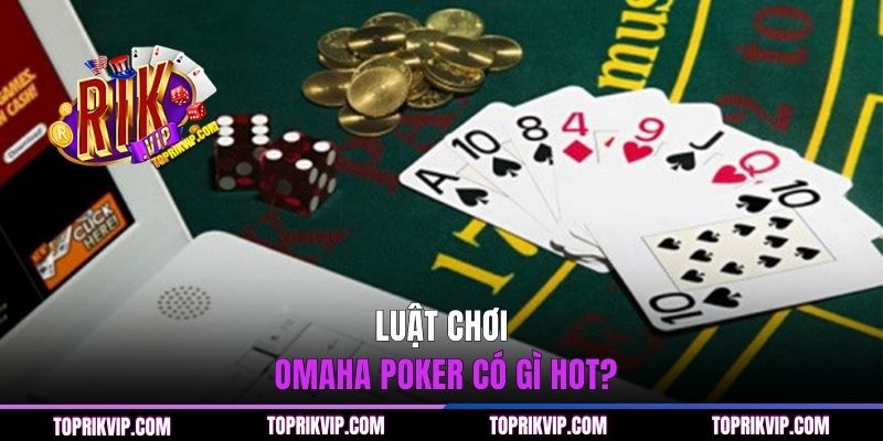 Luật chơi omaha poker có gì hot?