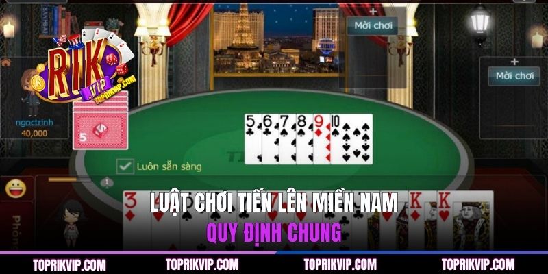 Luật chơi Tiến Lên Miền Nam - Quy định chung