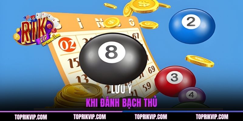 Cách Bắt Đề Bạch Thủ - Bí Kíp Chốt Số Chuẩn Từ RIKVIP 3 Lưu ý khi đánh bạch thủ