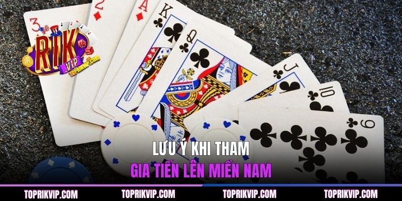 Lưu ý khi tham gia Tiến Lên Miền Nam