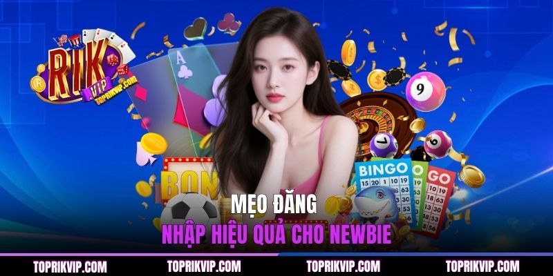 Mẹo đăng nhập hiệu quả cho newbie