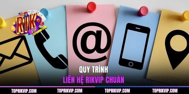 Quy trình liên hệ RIKVIP chuẩn