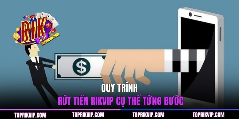 Quy trình rút tiền RIKVIP cụ thể từng bước