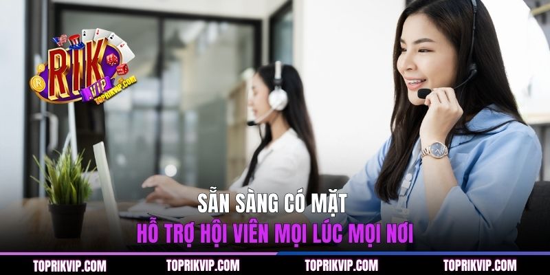 Trang Chủ RikVip 39 Sẵn sàng có mặt hỗ trợ hội viên mọi lúc mọi nơi