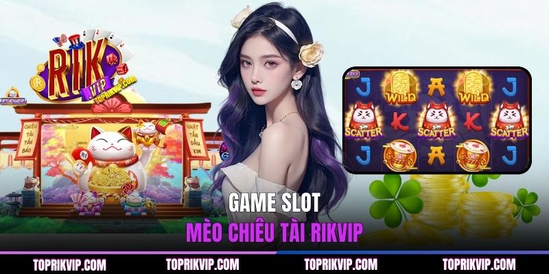 Slot mèo chiêu tài tại RIKVIP