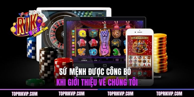 Sứ mệnh được công bố rõ ràng khi giới thiệu về chúng tôi