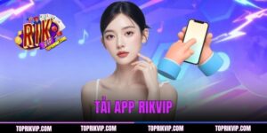 Tải App RIKVIP - Thao Tác Nhanh 3 Bước Về Android Và iOS