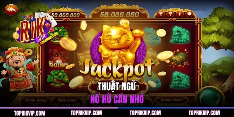 Cách Quay Hũ RIKVIP Chi Tiết & Hiệu Quả Cho Newbie 2 Thuật ngữ nổ hũ cần nhớ