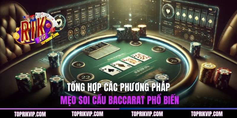Tổng hợp các phương pháp mẹo soi cầu baccarat phổ biến