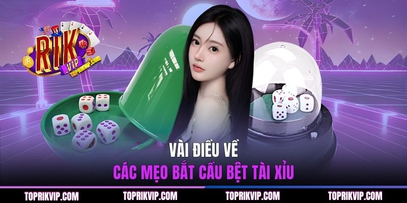 Bật Mí 4 Mẹo Bắt Cầu Bệt Tài Xỉu Chắc Thắng Cho Tân Thủ 1 Vài điều về các mẹo bắt cầu bệt Tài Xỉu