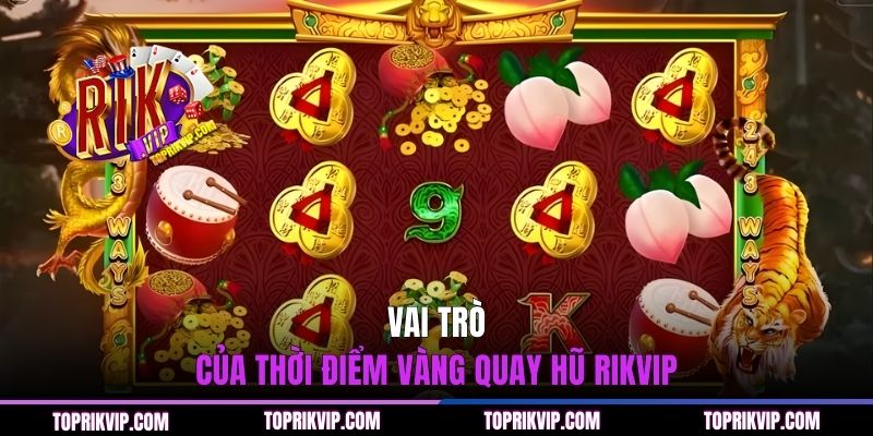 Vai trò của thời điểm vàng quay hũ RIKVIP